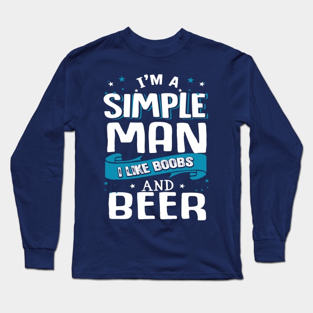 I’m A Simple Man I Like Beer And Boobs Long Sleeve T-Shirt by jonetressie